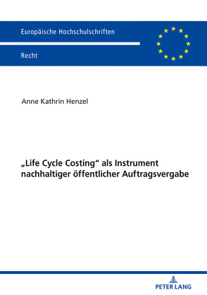 «Life Cycle Costing» als Instrument nachhaltiger öffentlicher Auftragsvergabe von Henzel,  Anne