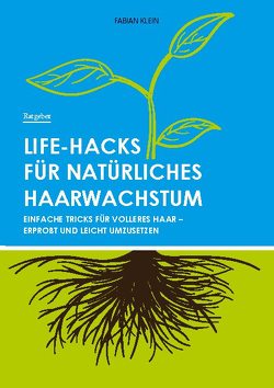 Life-Hacks für natürliches Haarwachstum von Klein,  Fabian