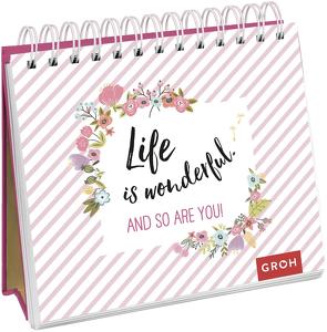 Life is wonderful. And so are you von Groh Verlag