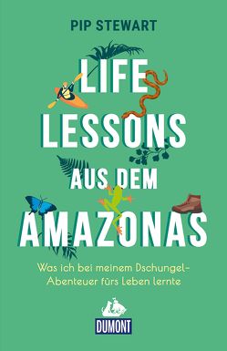 Life Lessons aus dem Amazonas von Stewart,  Pip