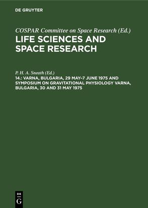 Life Sciences and Space Research / Varna, Bulgaria, 29 May–7 June 1975 and Symposium on Gravitational Physiology Varna, Bulgaria, 30 and 31 May 1975 von Sneath,  P. H. A.