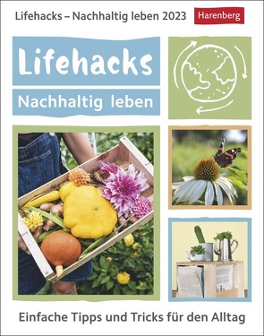 Lifehacks – Nachhaltig leben Tagesabreißkalender 2023. Kalender für jeden Tag, mit einfachen Tipps für Umweltschutz in allen Lebensbereichen. Kleiner Tischkalender zum Aufstellen von Artel,  Ann Christin, Harenberg, Stein,  Martina