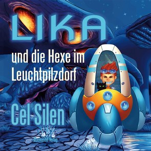 Lika und die Hexe im Leuchtpilzdorf von Silen,  Cel