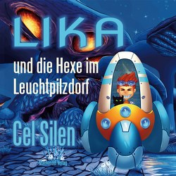 Lika und die Hexe im Leuchtpilzdorf von Silen,  Cel