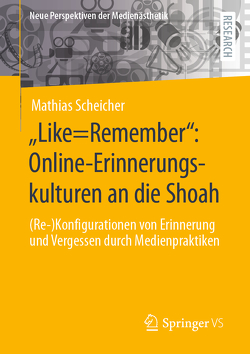 „Like=Remember“: Online-Erinnerungskulturen an die Shoah von Scheicher,  Mathias