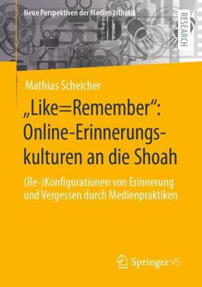 „Like=Remember“: Online-Erinnerungskulturen an die Shoah von Scheicher,  Mathias