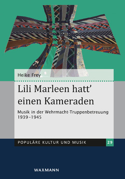 Lili Marleen hatt’ einen Kameraden von Frey,  Heike