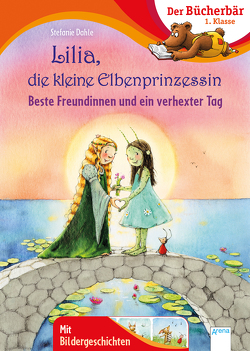 Lilia, die kleine Elbenprinzessin. Beste Freundinnen und ein verhexter Tag von Dahle,  Stefanie