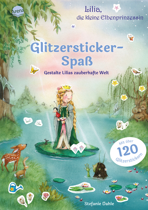 Lilia, die kleine Elbenprinzessin. Glitzersticker-Spaß. Gestalte Lilias zauberhafte Welt von Dahle,  Stefanie