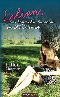 Lilien, das bayrische Mädchen im DDR-Internat von Mergner,  Lilien