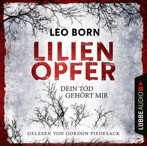 Lilienopfer. Dein Tod gehört mir von Born,  Leo, Piedesack,  Gordon