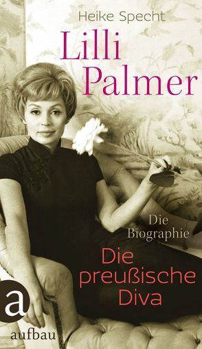 Lilli Palmer. Die preußische Diva von Specht,  Heike