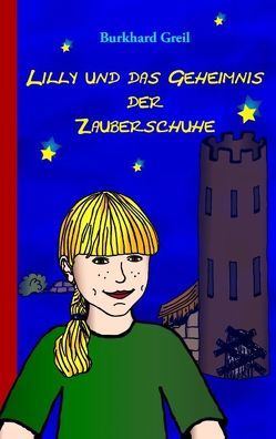 Lilly und das Geheimnis der Zauberschuhe von Greil,  Burkhard