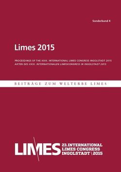 Limes XXIII Proceedings of the 23. International Congress of Roman Frontier Studies Ingolstadt 2015 Akten des 23. Internationalen Limeskongresses in Ingolstadt 2015 von Matesic,  Suzana, Sommer,  C Sebastian