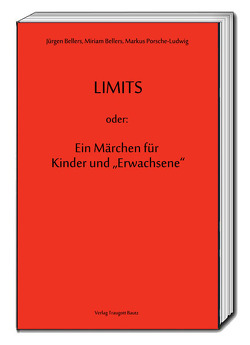 LIMITS oder: Ein Märchen für Kinder und „Erwachsene“ von Bellers ,  Jürgen, Bellers,  Miriam, Porsche-Ludwig,  Markus