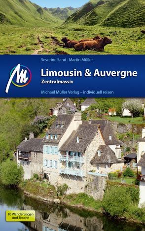 Limousin & Auvergne – Zentralmassiv Reiseführer Michael Müller Verlag von Müller,  Martin, Sand,  Severine