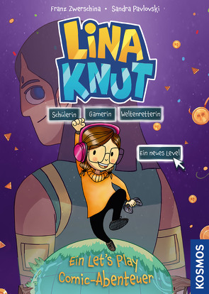 Lina Knut. Schülerin, Gamerin, Weltenretterin. Ein neues Level von Pavlovski,  Sandra, Zwerschina,  Franz