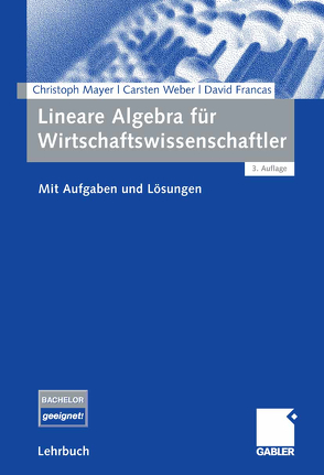 Lineare Algebra für Wirtschaftswissenschaftler von Francas,  David, Mayer,  Christoph, Weber,  Carsten