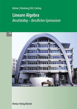 Lineare Algebra im Berufskolleg – Berufliches Gymnasium von Bohner,  Kurt, Ihlenburg,  Peter, Ott,  Roland