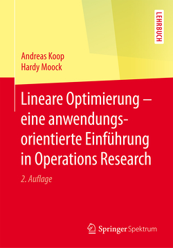 Lineare Optimierung – eine anwendungsorientierte Einführung in Operations Research von Koop,  Andreas, Moock,  Hardy