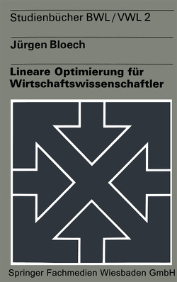 Lineare Optimierung für Wirtschaftswissenschaftler von Bloech,  Jürgen