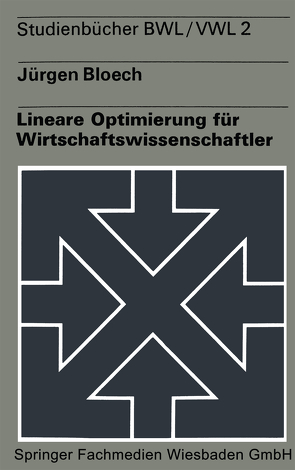 Lineare Optimierung für Wirtschaftswissenschaftler von Bloech,  Jürgen