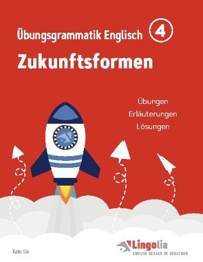 Lingolia Übungsgrammatik Englisch Teil 4 von Ille,  Kate, Pahlow,  Heike