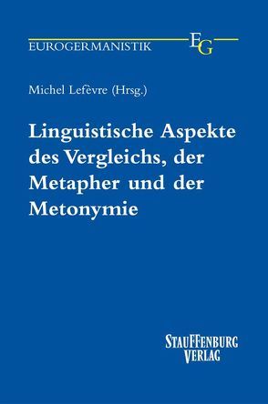 Linguistische Aspekte des Vergleichs, der Metapher und der Metonymie von Lefèvre,  Michel