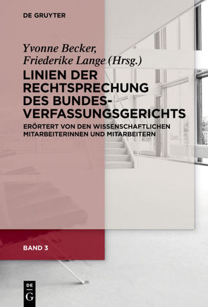 Linien der Rechtsprechung des Bundesverfassungsgerichts – erörtert… / Linien der Rechtsprechung des Bundesverfassungsgerichts – erörtert…. Band 3 von Becker,  Yvonne, Lange,  Friederike