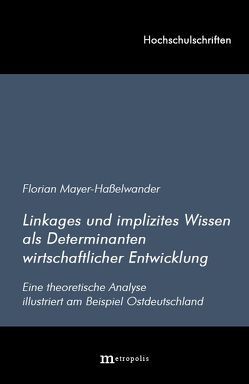 Linkages und implizites Wissen als Determinanten wirtschaftlicher Entwicklung von Mayer-Hasselwander,  Florian