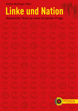 Linke und Nation von Abusch,  Alexander, Ackermann,  Anton, Bauer,  Otto, Bebel,  August, Bollinger,  Stefan, Connolly,  James, Engels,  Friedrich, Gramsci,  Antonio, Haywood,  Harry, Kautsky,  Karl, Lenin,  Wladimir Iljitsch, Luxemburg,  Rosa, Marx,  Karl, Minh,  Ho Chi, Radek,  Karl, Renner,  Karl, Stalin,  Josef, Trotzki,  Leo, Zedong,  Mao