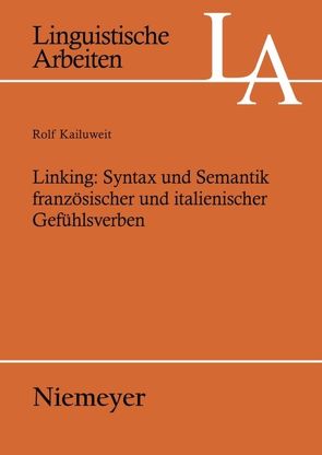 Linking: Syntax und Semantik französischer und italienischer Gefühlsverben von Kailuweit,  Rolf