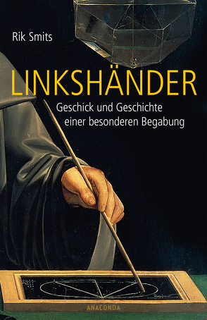 Linkshänder – Geschick und Geschichte einer Begabung von Smits,  Rik, van der Avoort,  Birgit