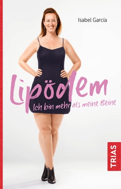 Lipödem – Ich bin mehr als meine Beine von García,  Isabel