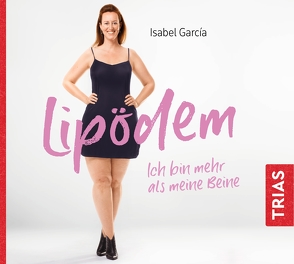 Lipödem – Ich bin mehr als meine Beine (Hörbuch, ungekürzte Lesung) von García,  Isabel