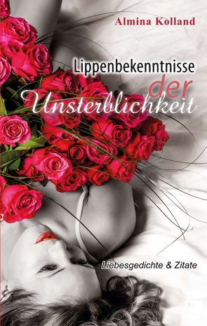 Lippenbekenntnisse der Unsterblichkeit von Kolland,  Almina