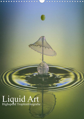 Liquid Art, Highspeed Tropfenfotografie (Wandkalender 2023 DIN A3 hoch) von Josef Schüler,  Karl