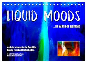 Liquid Moods (Tischkalender 2024 DIN A5 quer), CALVENDO Monatskalender von Wehrle und Uwe Frank,  Black&White Fotodesign,  Ralf