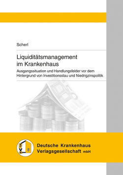 Liquiditätsmanagement im Krankenhaus von Scherl,  Josef