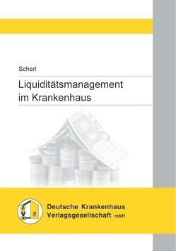 Liquiditätsmanagement im Krankenhaus von Scherl,  Josef