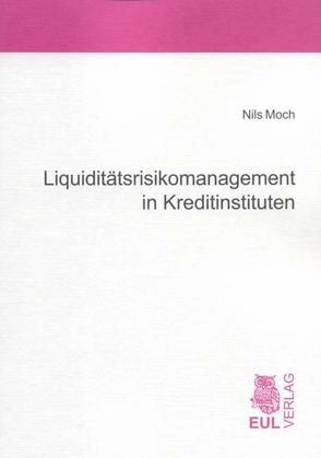 Liquiditätsrisikomanagement in Kreditinstituten von Moch,  Nils