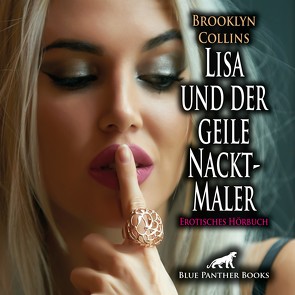 Lisa und der geile Nackt-Maler | Erotik Audio Story | Erotisches Hörbuch Audio CD von Bellanie,  Lenia, Collins,  Brooklyn