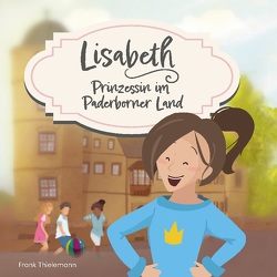 Lisabeth – Prinzessin im Paderborner Land von Thielemann,  Frank