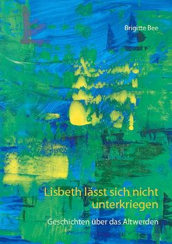 Lisbeth lässt sich nicht unterkriegen von Bee,  Brigitte