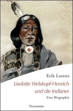 Liselotte Welskopf-Henrich und die Indianer von Lorenz,  Erik, Stark,  Isolde, Welskopf,  Rudolf