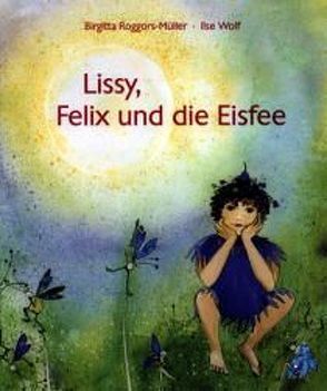 Lissy, Felix und die Eisfee von Roggors-Müller,  Birgitta, Wolf,  Ilse