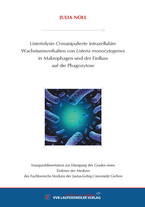 Listeriolysin O-manipulierte intrazelluläre Wachstumsverhalten von Listeria monocytogenes in Makrophagen und der Einfluss auf die Phagozytose von Noll,  Julia