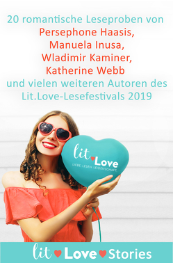 lit.Love.Stories 2019 von Elias,  Nora, Freytag,  Anne, Friedlaender,  Adrienne, Haasis,  Persephone, Hutzenlaub,  Lucinde, Inusa,  Manuela, Kaminer,  Wladimir, Kiefer,  Lena, Konnerth,  Silvia, Kraft,  Julius, Lacrosse,  Marie, Maly,  Beate, O'Leary,  Beth, Popescu,  Adriana, Strohmaier,  Brenda, Valentin,  Kristina, Voosen,  Jana, Werkmeister,  Meike, Wieners,  Annette