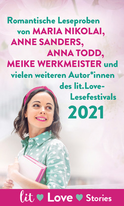 lit.Love-Stories 2021 von Astner,  Lucy, Basener,  Anna, Berg,  Eric, Bichon,  Sophie, Burseg,  Katrin, Dohler,  Christine, Friedlaender,  Adrienne, Haase,  Maren Vivien, Hirsch,  Anja, Holmes,  Lucy-Anne, James,  E L, Kornberger,  Ruth, Lambert,  Paula, Loroff,  Corinna, Nikolai,  Maria, O'Leary,  Beth, Otto,  Kaja Andrea, Popescu,  Adriana, Riley,  Lucinda, Roos,  Sonja, Rosenthal,  Rena, Sanders,  Anne, Schlieffen,  Alexander Graf von, Schwarzhuber,  Angelika, Swan,  Karen, Todd,  Anna, Tramountani,  Nena, Werkmeister,  Meike, Wilms,  Judith