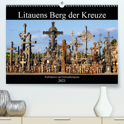 Litauens Berg der Kreuze – Wallfahrtssort und Nationalheiligtum (Premium, hochwertiger DIN A2 Wandkalender 2021, Kunstdruck in Hochglanz) von von Loewis of Menar,  Henning